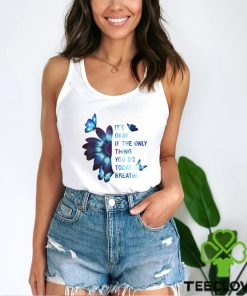 It's Okay If The Only Thing You Do Today Is Breathe Classic T Shirt