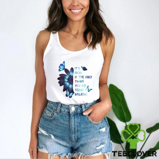 It’s Okay If The Only Thing You Do Today Is Breathe Classic T Shirt
