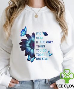 It's Okay If The Only Thing You Do Today Is Breathe Classic T Shirt
