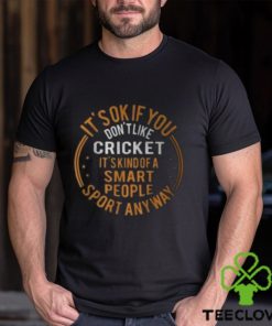 It’s Okay If You Don’t Like Cricket Funny Cricket Shirts