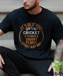 It’s Okay If You Don’t Like Cricket Funny Cricket Shirts