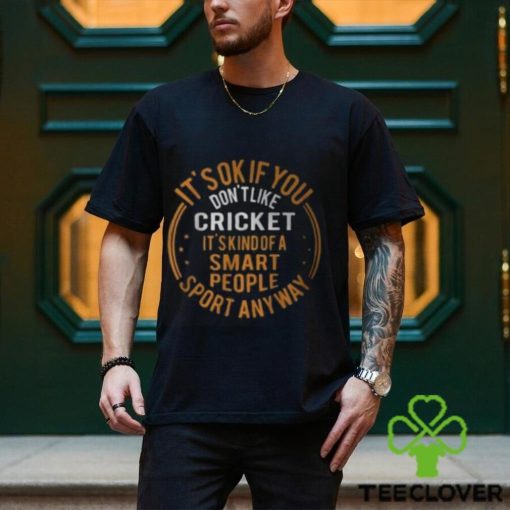 It’s Okay If You Don’t Like Cricket Funny Cricket Shirts