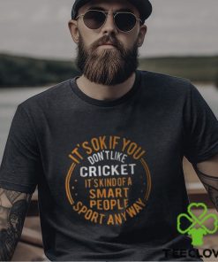 It’s Okay If You Don’t Like Cricket Funny Cricket Shirts