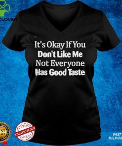 It's Okay If You Don't Like Me T shirt