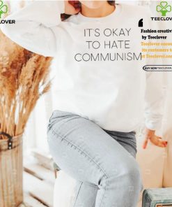 It’s Okay To Hate Communism Shirt