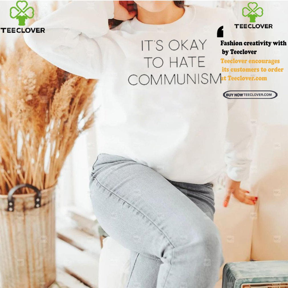 It’s Okay To Hate Communism Shirt It’s Okay To Hate Communism Shirt