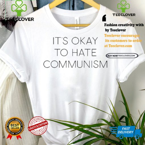 It’s Okay To Hate Communism Shirt