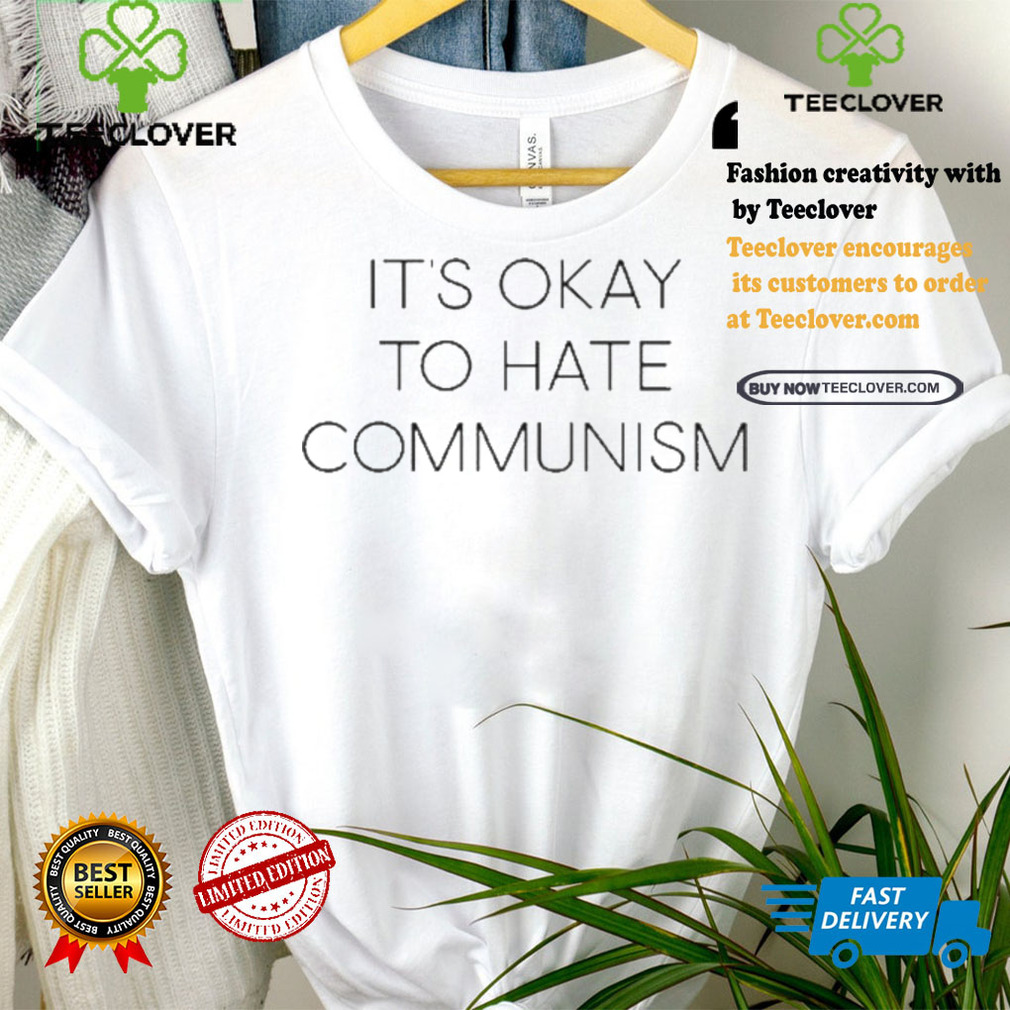 It’s Okay To Hate Communism Shirt It’s Okay To Hate Communism Shirt