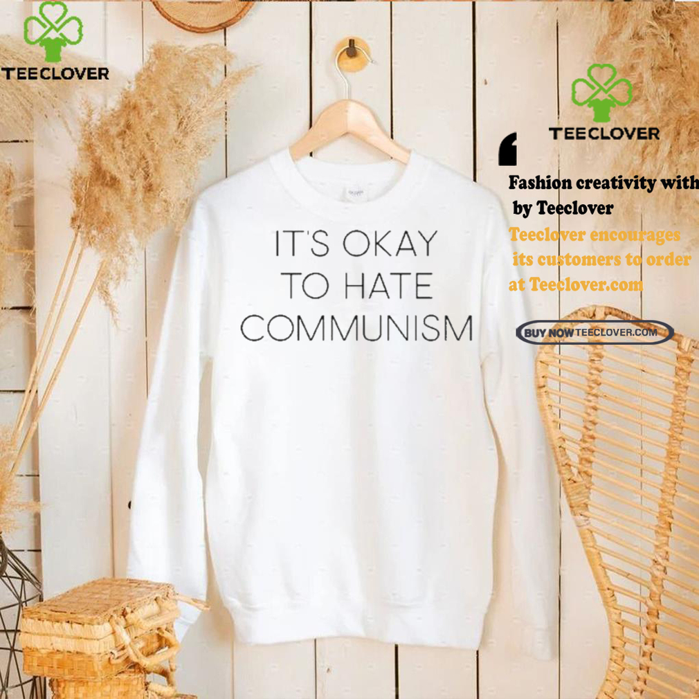 It’s Okay To Hate Communism Shirt It’s Okay To Hate Communism Shirt