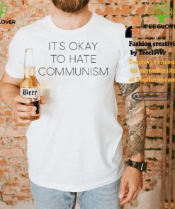 It’s Okay To Hate Communism Shirt