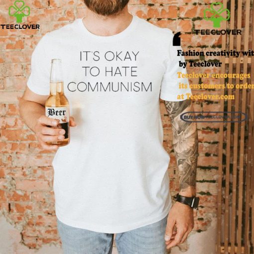 It’s Okay To Hate Communism Shirt