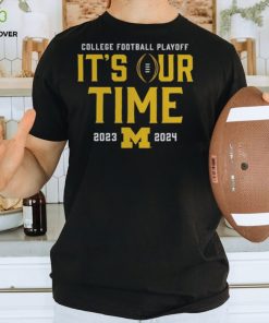 It’s Our Time 2023 2024 Michigan College Football Playoff Shirt