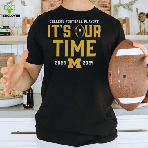 It’s Our Time 2023 2024 Michigan College Football Playoff Shirt