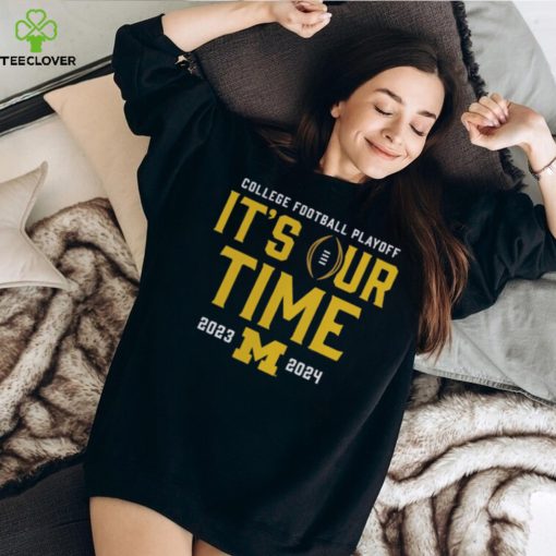 It’s Our Time 2023 2024 Michigan College Football Playoff Shirt