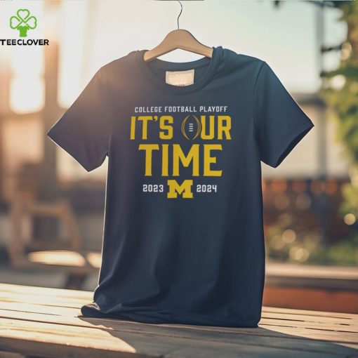 It’s Our Time 2023 2024 Michigan College Football Playoff Shirt