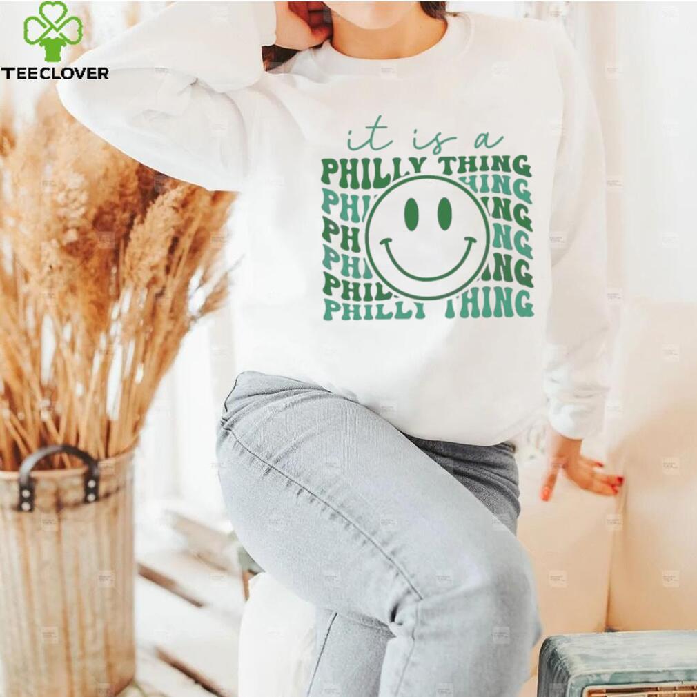 It’s Philly Thing Funny Eagles Fans Shirt