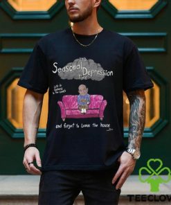 It's Seasonal Depression Time Let's Do Sadness In The Couch And Forget To Leave The House Shirt