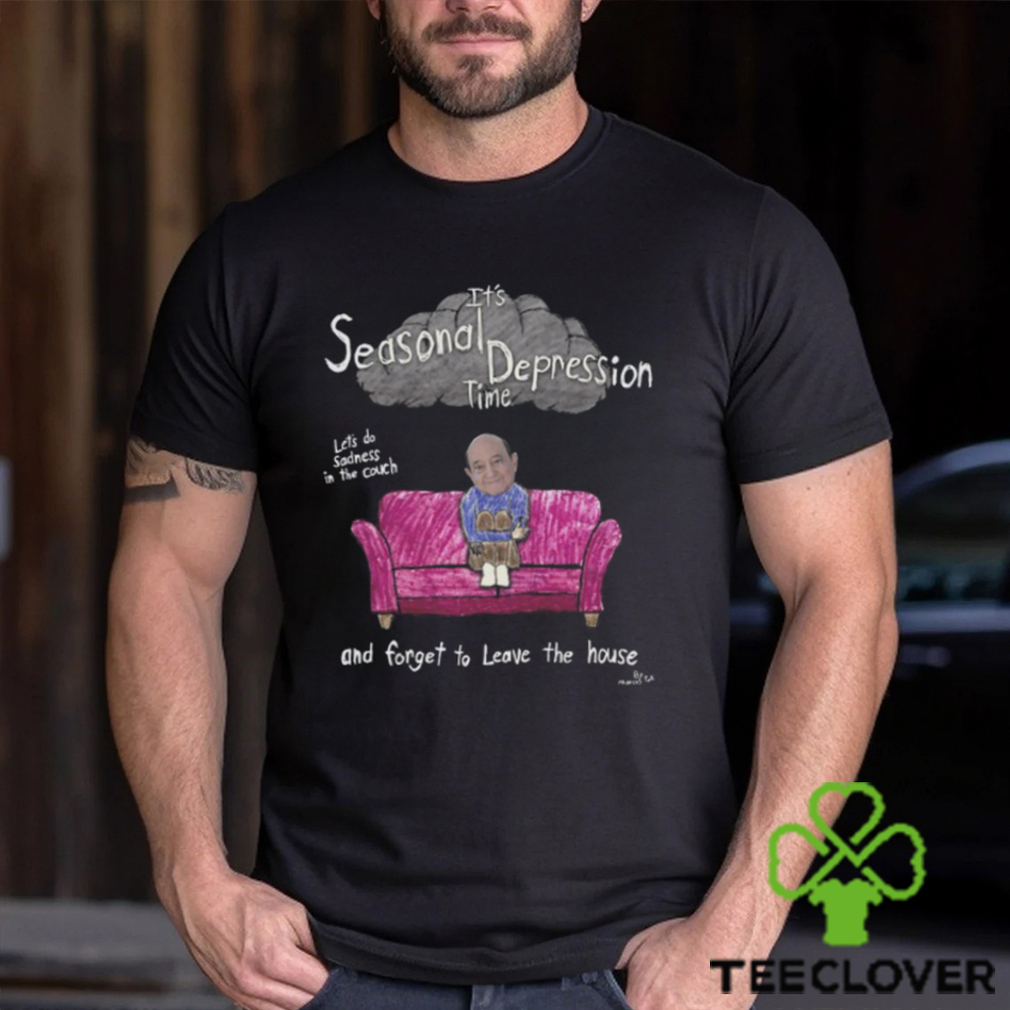 It's Seasonal Depression Time Let's Do Sadness In The Couch And Forget To Leave The House Shirt It's Seasonal Depression Time Let's Do Sadness In The Couch And Forget To Leave The House Shirt