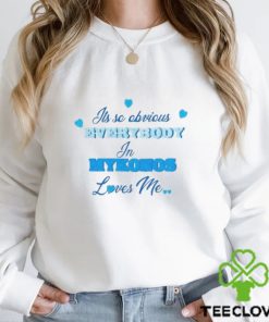 Its So Obivious Everybody In Mykonos Loves Me Shirt