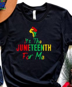 Its The Juneteenth For Me Shirt