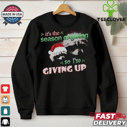It’s The Season Of Giving.. So I’m Giving Up Raacoon Christmas 2024 T Shirts