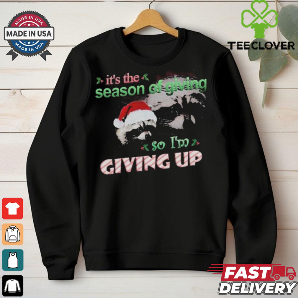 It’s The Season Of Giving.. So I’m Giving Up Raacoon Christmas 2024 T Shirts It’s The Season Of Giving.. So I’m Giving Up Raacoon Christmas 2024 T Shirts