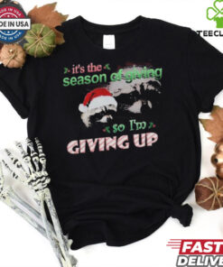 It’s The Season Of Giving.. So I’m Giving Up Raacoon Christmas 2024 T Shirts
