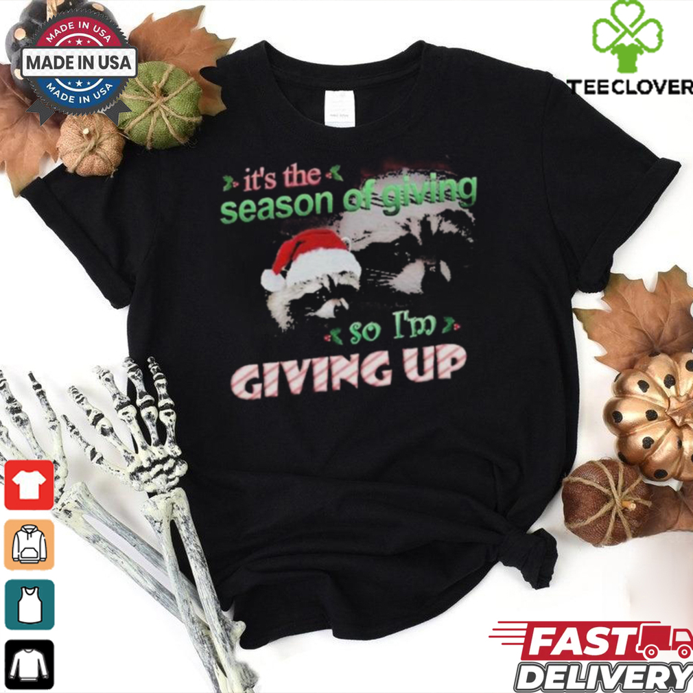 It’s The Season Of Giving.. So I’m Giving Up Raacoon Christmas 2024 T Shirts It’s The Season Of Giving.. So I’m Giving Up Raacoon Christmas 2024 T Shirts