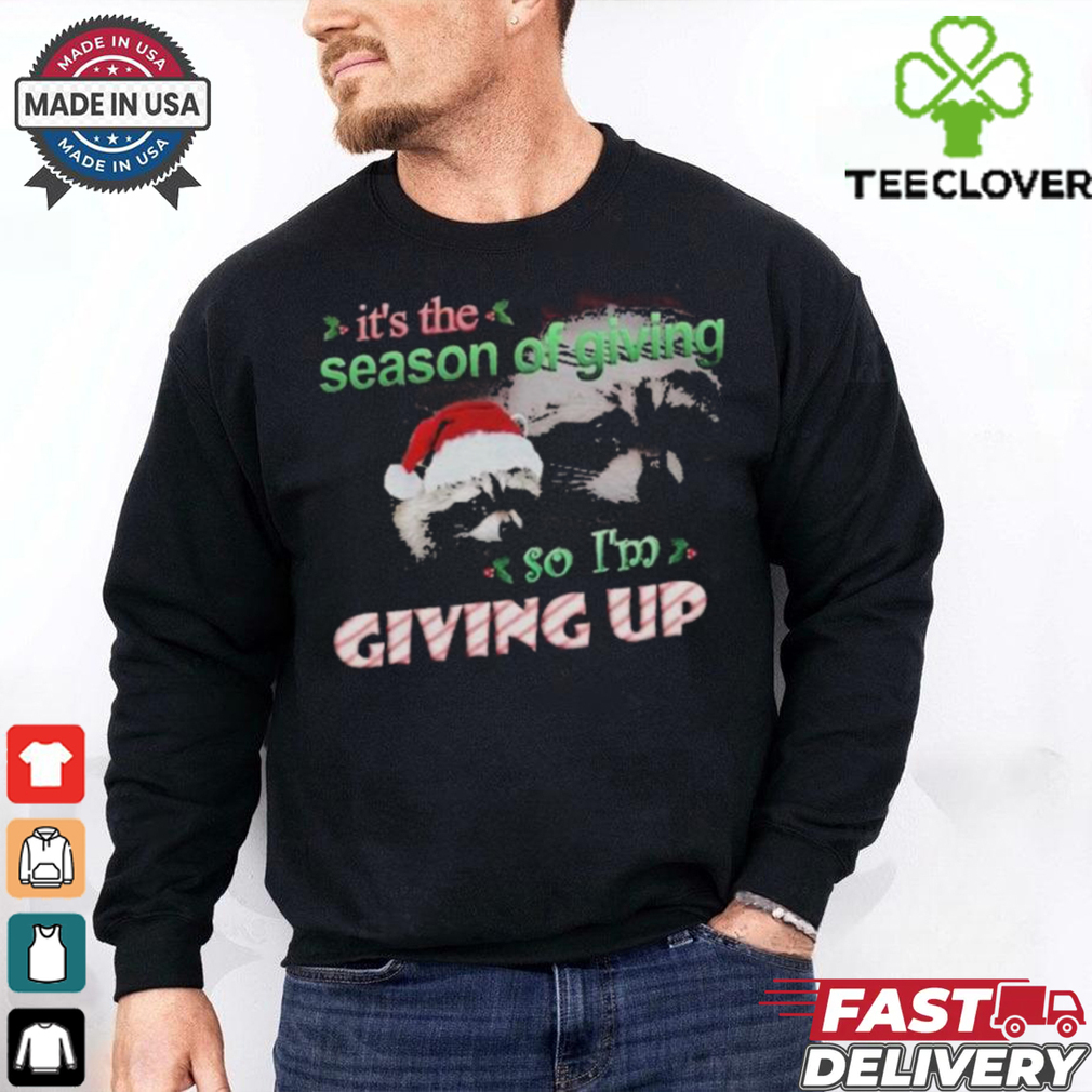 It’s The Season Of Giving.. So I’m Giving Up Raacoon Christmas 2024 T Shirts It’s The Season Of Giving.. So I’m Giving Up Raacoon Christmas 2024 T Shirts