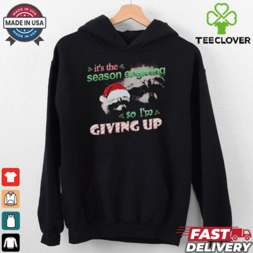 It’s The Season Of Giving.. So I’m Giving Up Raacoon Christmas 2024 T Shirts