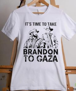 It’s Time To Take Brandon To Gaza Shirt