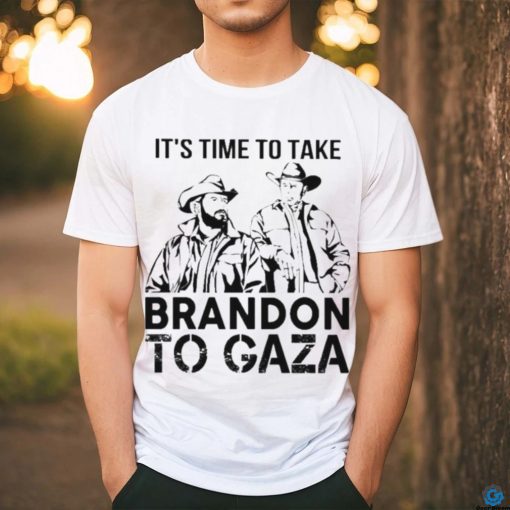 It’s Time To Take Brandon To Gaza Shirt