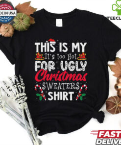 Its Too Hot For Ugly Christmas Sweaters Funny Xmas PJs Retro T Shirt
