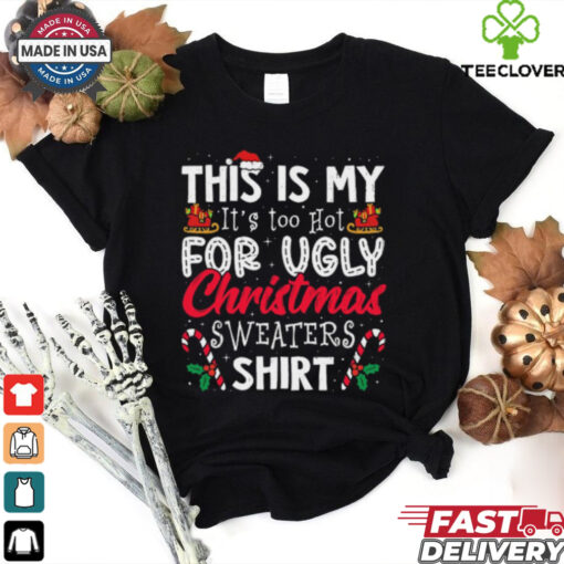 Its Too Hot For Ugly Christmas Sweaters Funny Xmas PJs Retro T Shirt