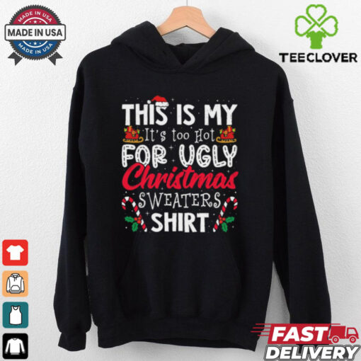 Its Too Hot For Ugly Christmas Sweaters Funny Xmas PJs Retro T Shirt