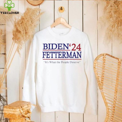 It’s What The People Deserve Shirt Funny Biden Fetterman 2024