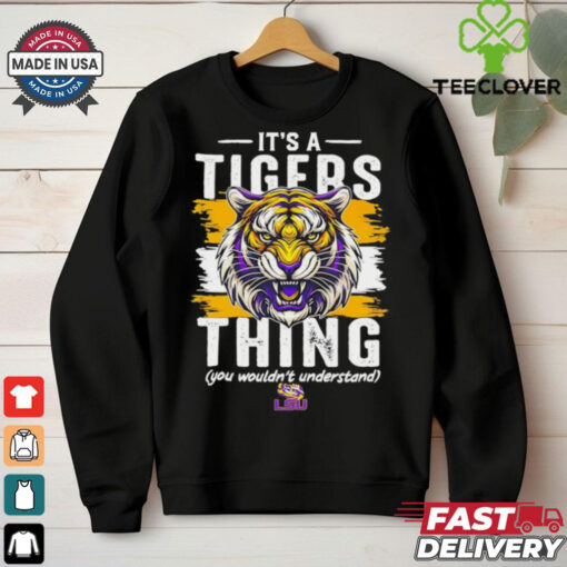 It’s a LSU Tigers thing you wouldn’t understand shirt