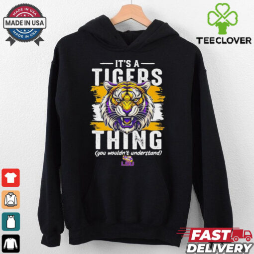 It’s a LSU Tigers thing you wouldn’t understand shirt