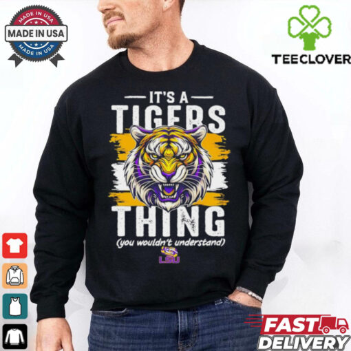 It’s a LSU Tigers thing you wouldn’t understand shirt