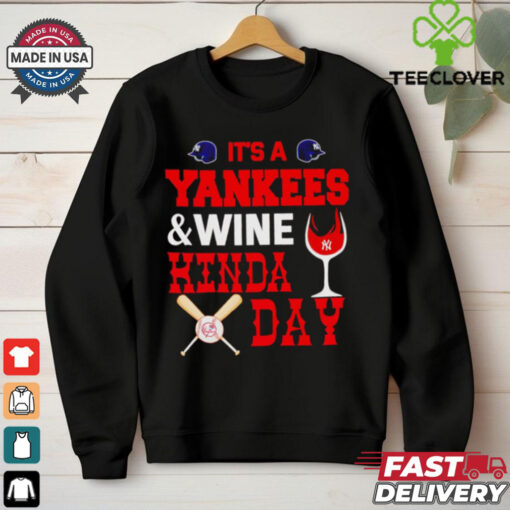 It’s a NY Yankees and wine kinda day hoodie, sweater, longsleeve, shirt v-neck, t-shirt