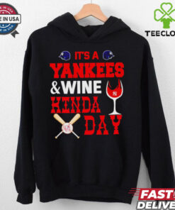 It’s a NY Yankees and wine kinda day hoodie, sweater, longsleeve, shirt v-neck, t-shirt