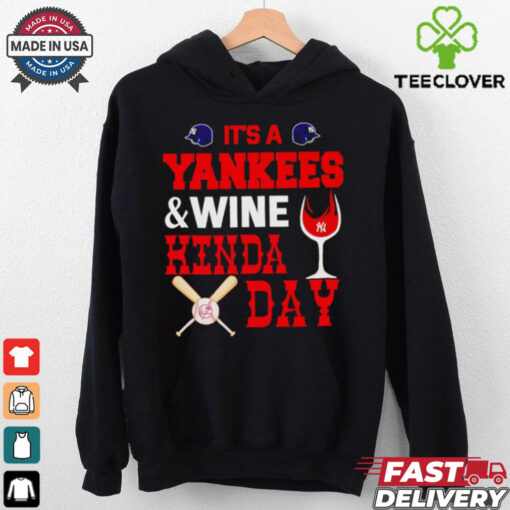 It’s a NY Yankees and wine kinda day hoodie, sweater, longsleeve, shirt v-neck, t-shirt