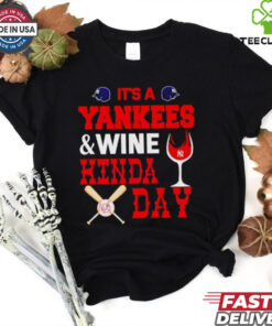 It’s a NY Yankees and wine kinda day hoodie, sweater, longsleeve, shirt v-neck, t-shirt