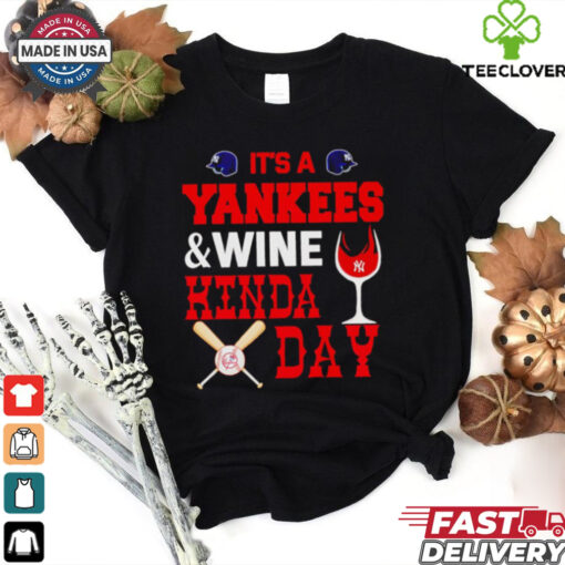 It’s a NY Yankees and wine kinda day hoodie, sweater, longsleeve, shirt v-neck, t-shirt