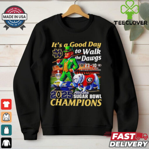 It’s a good day to walk the Dawgs 2025 Allstate Sugar Bowl Champions Notre Dame mascot shirt