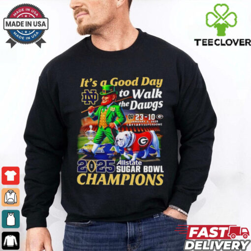 It’s a good day to walk the Dawgs 2025 Allstate Sugar Bowl Champions Notre Dame mascot shirt