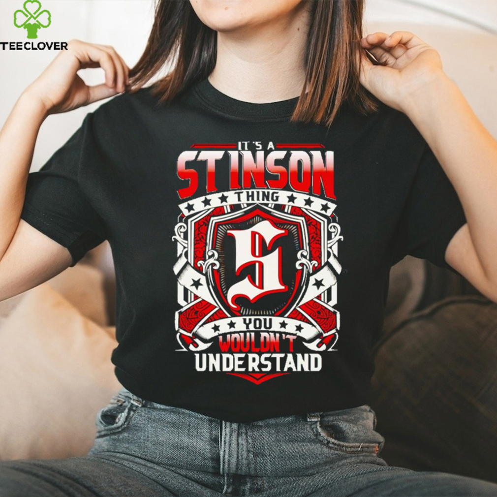 It’s a stinson thing you wouldn’t understand shirt It’s a stinson thing you wouldn’t understand shirt