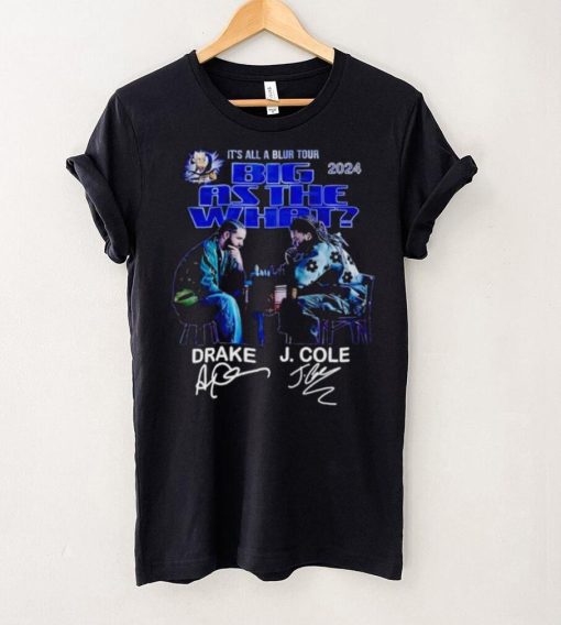 It’s all a blur tour 2024 Big as the what Drake and J Cole signatures hoodie, sweater, longsleeve, shirt v-neck, t-shirt