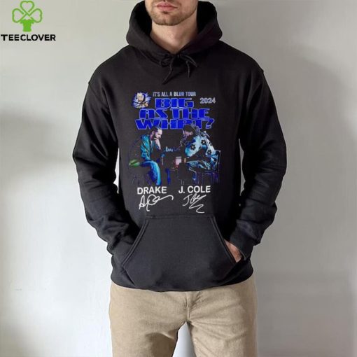 It’s all a blur tour 2024 Big as the what Drake and J Cole signatures hoodie, sweater, longsleeve, shirt v-neck, t-shirt