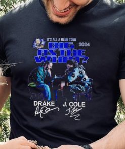 It’s all a blur tour 2024 Big as the what Drake and J Cole signatures hoodie, sweater, longsleeve, shirt v-neck, t-shirt